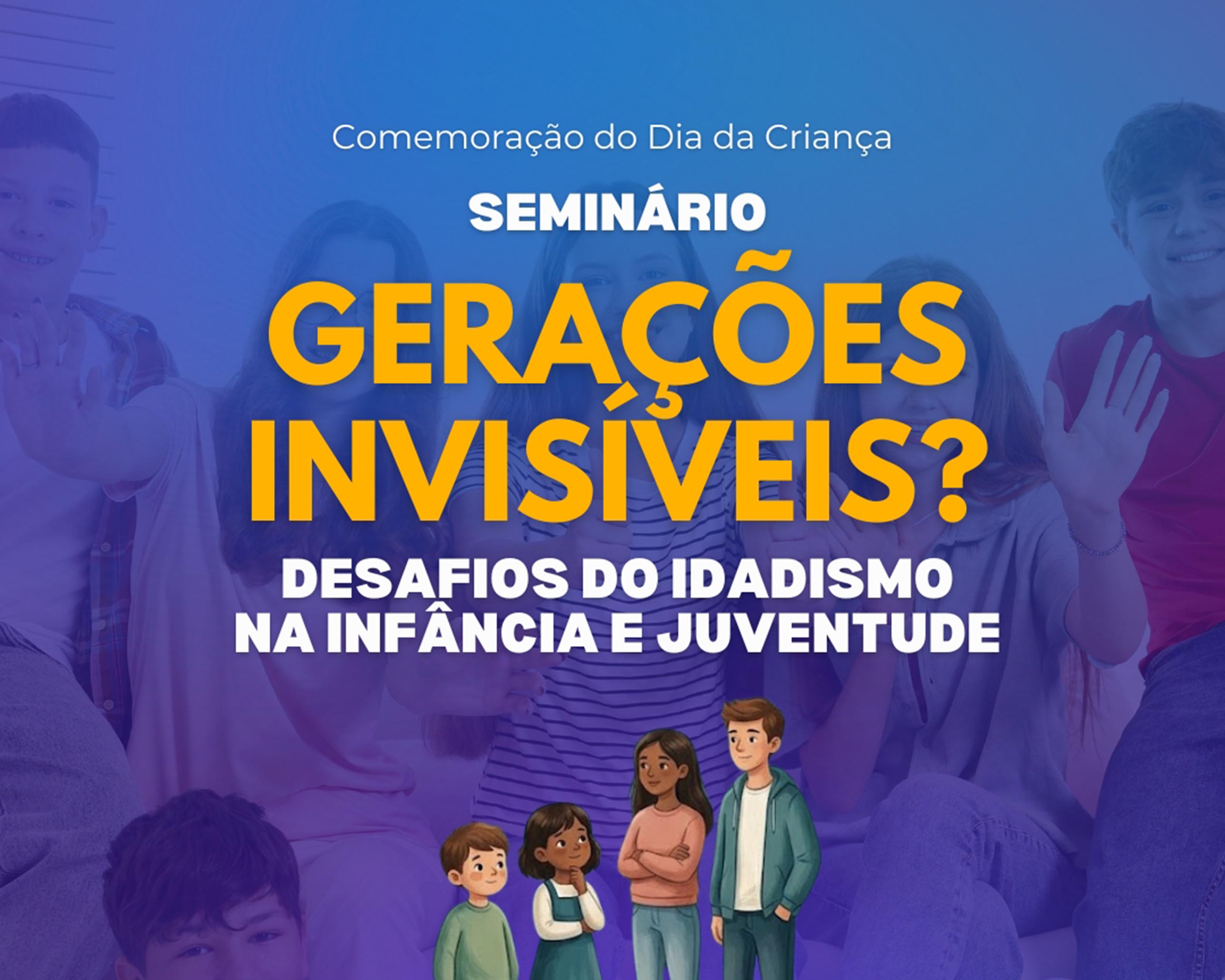 Seminário “Gerações Invisíveis? Desafios do Idadismo na Infância e Juventude”